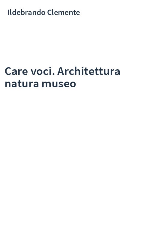 Care voci. Architettura natura museo