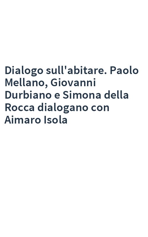 Dialogo sull'abitare. Paolo Mellano, Giovanni Durbiano e Simona della Rocca dialogano con Aimaro Isola