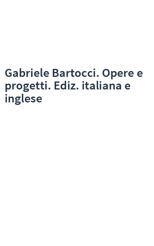 Gabriele Bartocci. Opere e progetti. Ediz. italiana e inglese