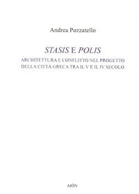 Stasis e polis. Architettura e conflitto nel progetto della città greca tra il V e il IV secolo