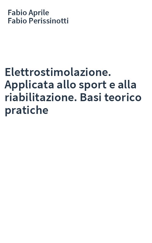 Elettrostimolazione. Applicata allo sport e alla riabilitazione. Basi teorico pratiche