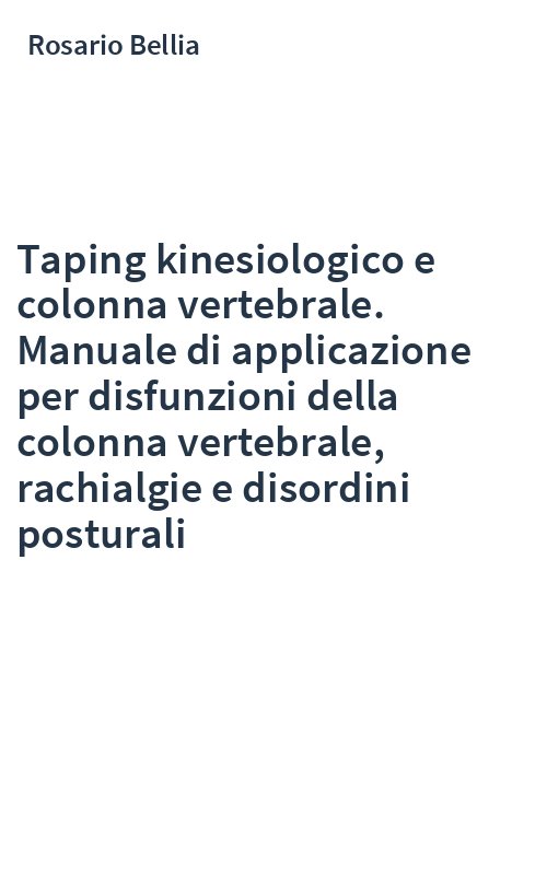 Taping kinesiologico e colonna vertebrale. Manuale di applicazione per disfunzioni della colonna vertebrale, rachialgie e disordini posturali