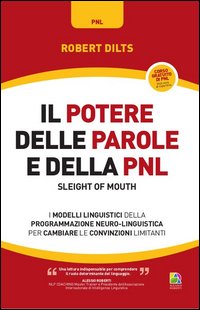 Il potere delle parole e della PNL. I modelli linguistici della programmazione neuro-linguistica per cambiare le convinzioni limitanti