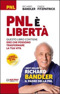 PNL è libertà. Questo libro contiene idee che possono trasformare la ttua vita