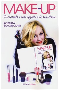 Make-up. Vi racconto i suoi segreti e la sua storia