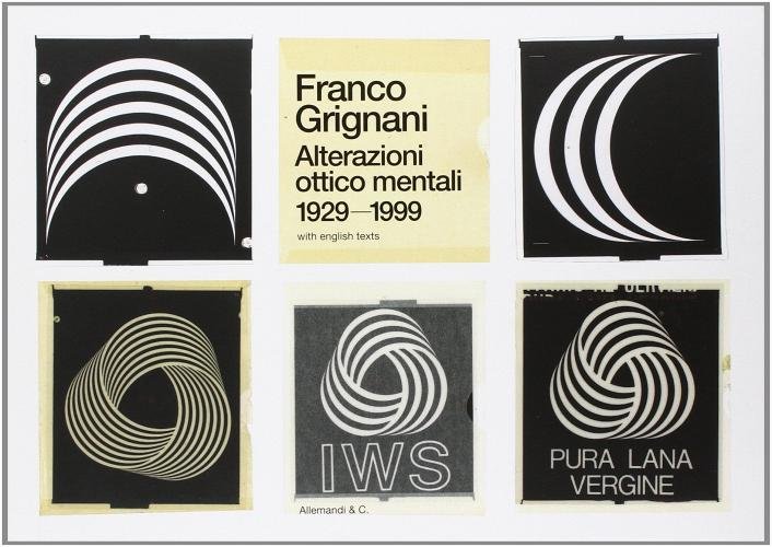 Franco Grignani. Alterazioni ottico mentali 1929-1999