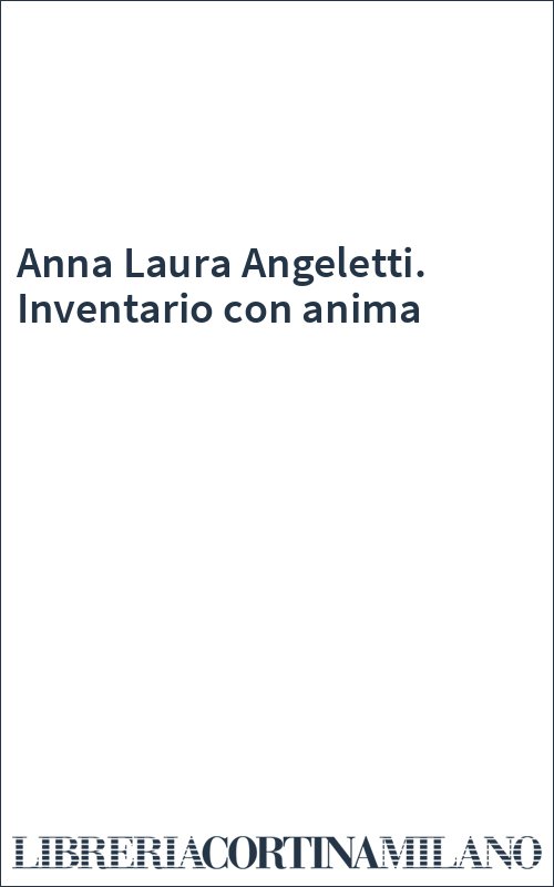 Anna Laura Angeletti. Inventario con anima