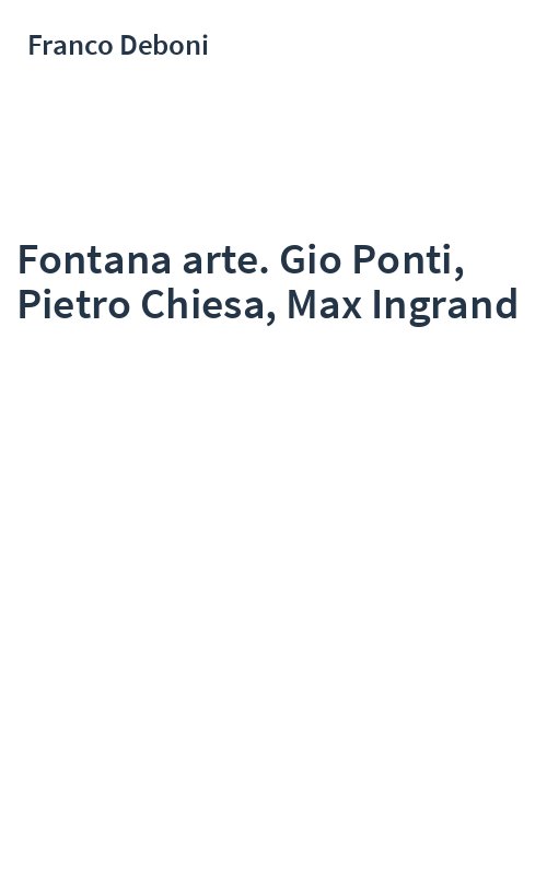 Fontana arte. Gio Ponti, Pietro Chiesa, Max Ingrand