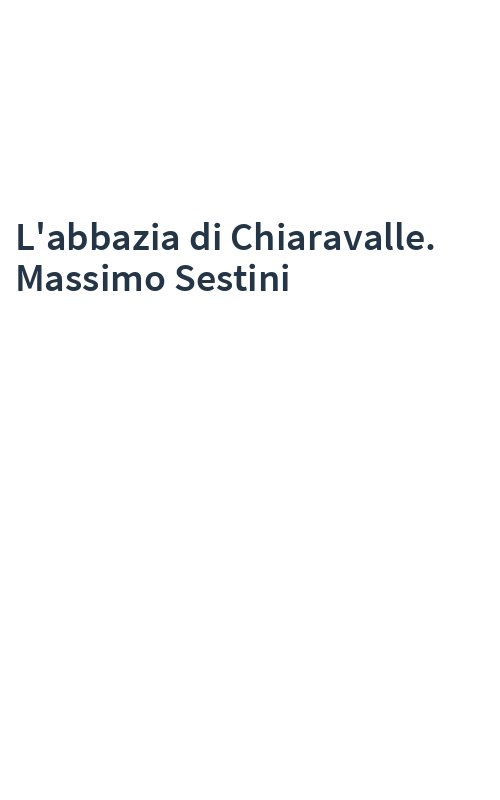 L'abbazia di Chiaravalle. Massimo Sestini