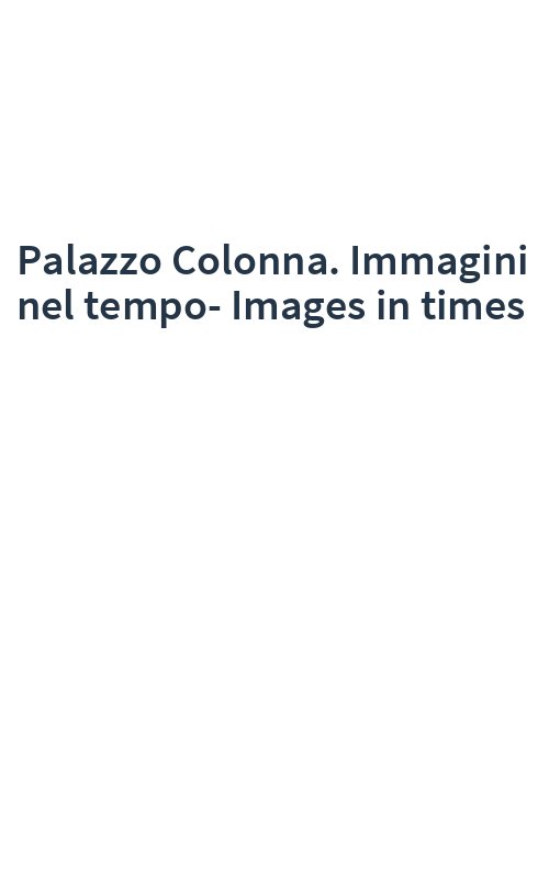Palazzo Colonna. Immagini nel tempo-Images in times