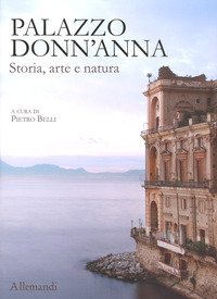 Palazzo Donn'Anna. Storia, arte e natura