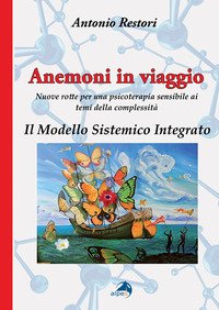 Anemoni in viaggio. Il modello sistemico integrato. Nuove rotte per una psicoterapia sensibile ai temi della complessità