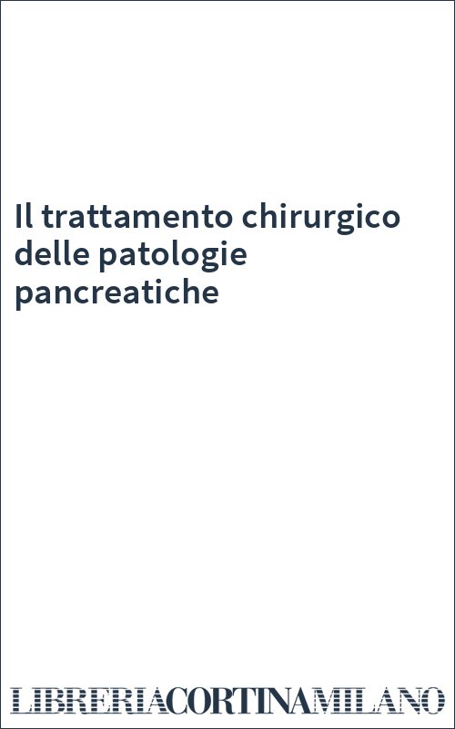 Il trattamento chirurgico delle patologie pancreatiche