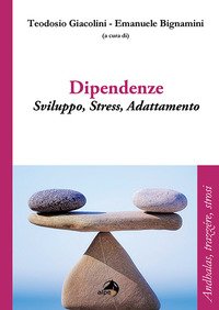 Dipendenze. Sviluppo, stress, adattamento