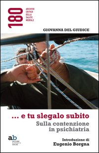 ...E tu slegalo subito. Sulla contenzione in psichiatria