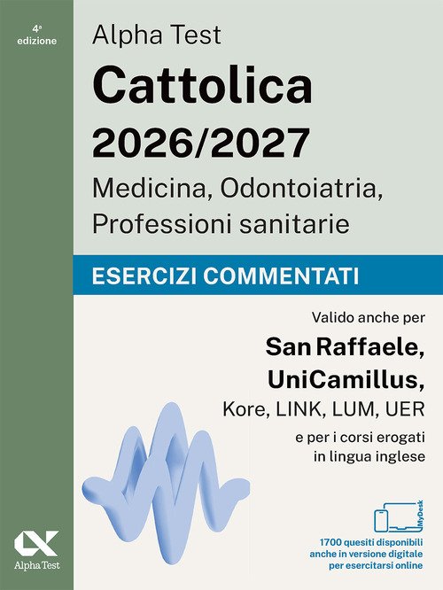 Alpha Test Cattolica Medicina, Odontoiatria, Professioni sanitarie. Esercizi commentati.