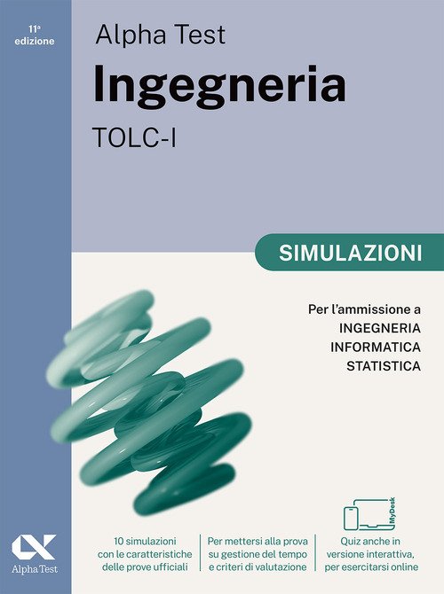 Alpha Test. Ingegneria. TOLC-I. Simulazioni. Per l'ammissione a Ingegneria, Informatica e Statistica. Ediz. MyDesk