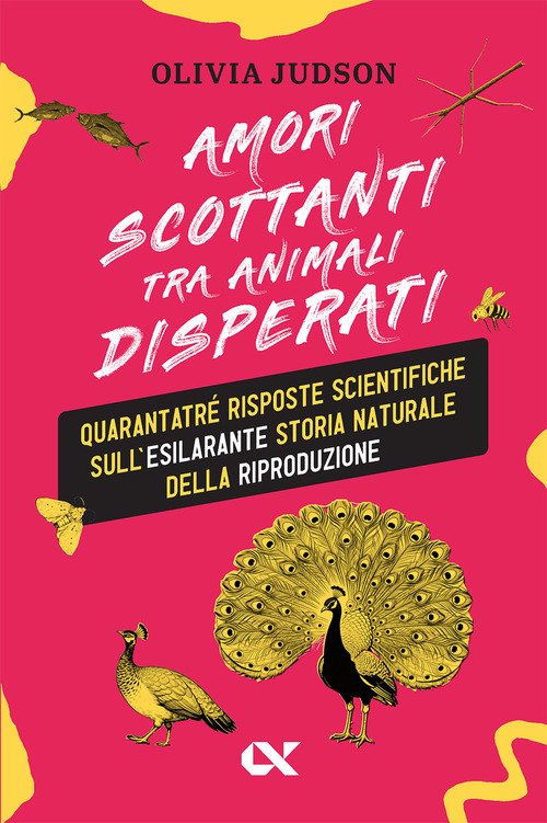 Amori scottanti tra animali disperati. Quarantatré risposte scientifiche sull'esilarante storia naturale della riproduzione