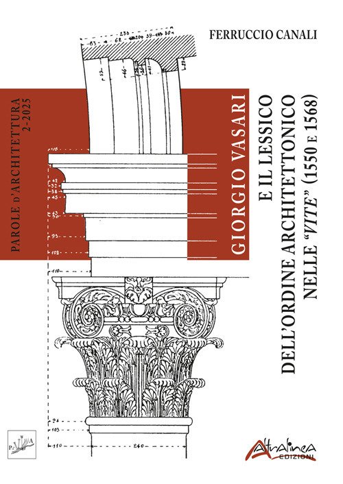 Giorgio Vasari e il Lessico dell'Ordine architettonico nelle Vite (1550 e 1568)