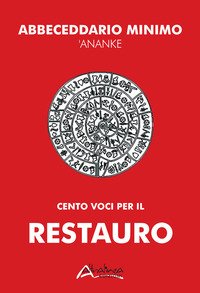 Abbeceddario minimo 'Ananke. Cento voci per il restauro