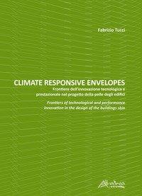 Climate responsive envelopes. Frontiere dell'innovazione tecnologica e prestazionale nel progetto della pelle degli edifici. Ediz. italiana e inglese