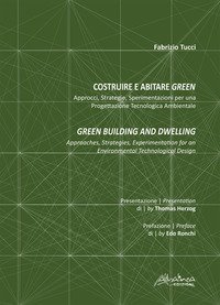Costruire e abitare green. Approcci, strategie, sperimentazioni per una progettazione tecnologica ambientale-Green building and dwelling. Approaches, strategies, experimentation for an environmental technological design