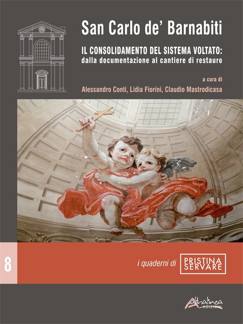 San Carlo de' Barnabiti. Il consolidamento del sistema voltato: dalla documentazione al cantiere di restauro
