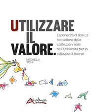 Utilizzare il valore. Esperienze di ricerca nel settore delle costruzioni nate nell'Università per lo sviluppo di risorse