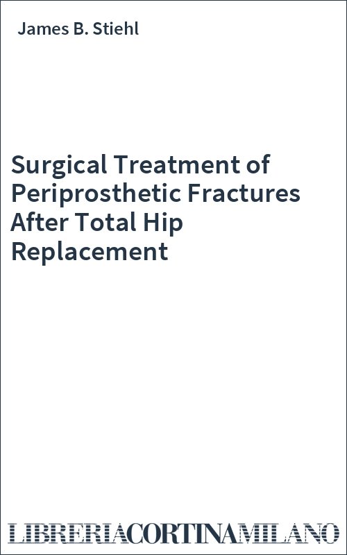 Surgical Treatment of Periprosthetic Fractures After Total Hip Replacement