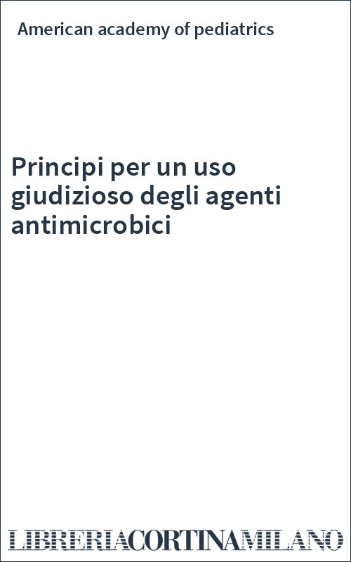 Principi per un uso giudizioso degli agenti antimicrobici