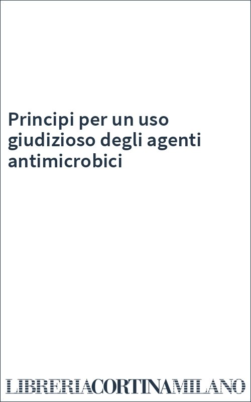 Principi per un uso giudizioso degli agenti antimicrobici