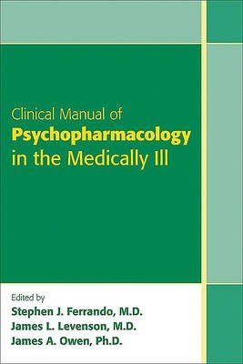 Clinical Manual of Psychopharmacology in the Medically Ill