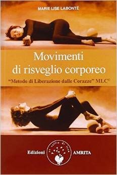 Movimenti di risveglio corporeo. Metodo di liberazione dalle corazze MLC