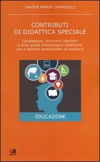 Contributi di didattica speciale. Competenze, strumenti operativi e linee guida metodologico-didattiche per il docente specializzato al sostegno