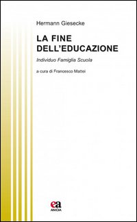 La fine dell'educazione. Individuo famiglia società