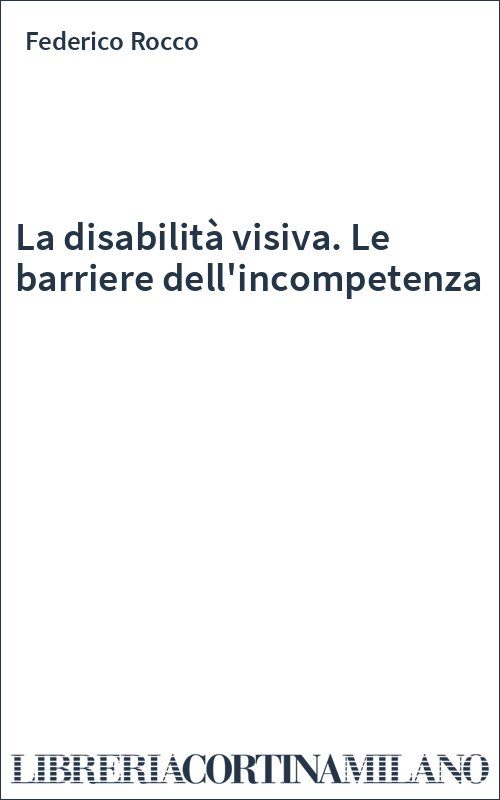 La disabilità visiva. Le barriere dell'incompetenza