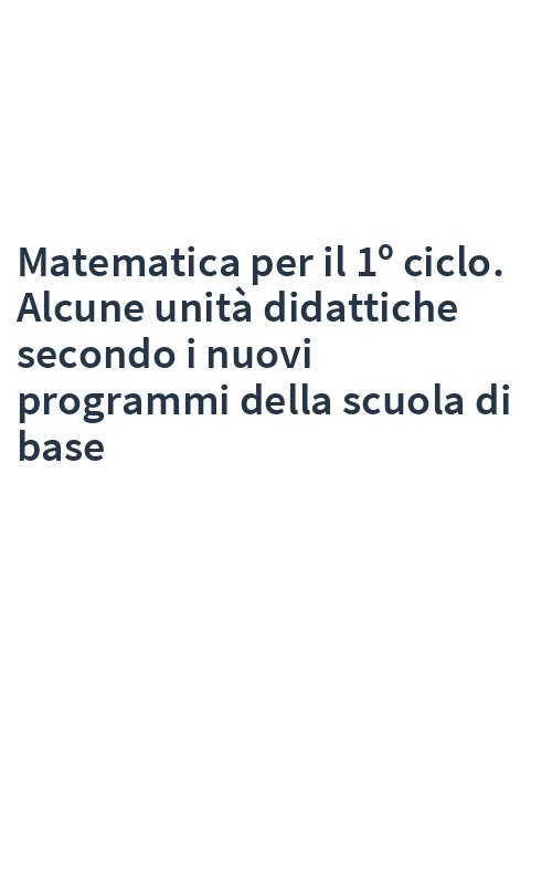 Matematica per il 1º ciclo. Alcune unità didattiche secondo i nuovi programmi della scuola di base
