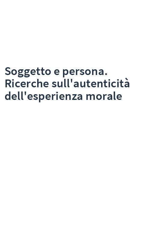 Soggetto e persona. Ricerche sull'autenticità dell'esperienza morale