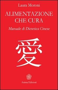 Alimentazione che cura. Manuale di dietetica cinese