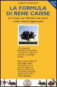 La formula di René Caisse e delle malattie degenerative. Un rimedio per difendersi dal cancro