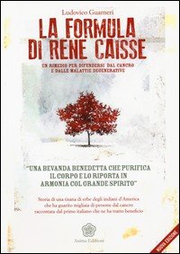 La formula di René Caisse. Un rimedio per difendersi dal cancro e dalle malattie degenerative