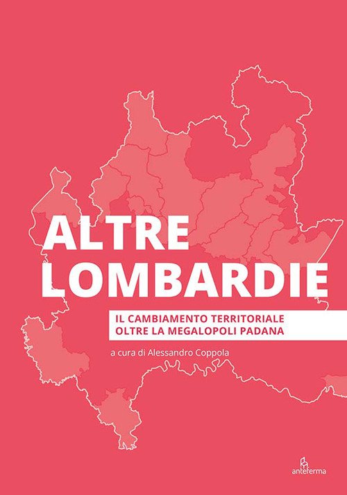 Altre Lombardie. Il cambiamento territoriale oltre la megalopoli padana