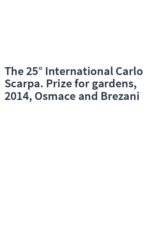 The 25° International Carlo Scarpa. Prize for gardens, 2014, Osmace and Brezani