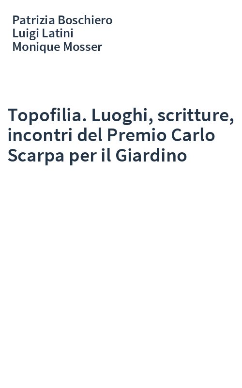 Topofilia. Luoghi, scritture, incontri del Premio Carlo Scarpa per il Giardino