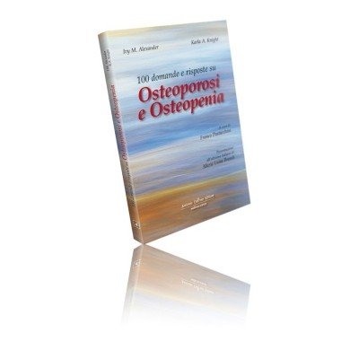Cento domande e risposte su osteoporosi e osteopenia
