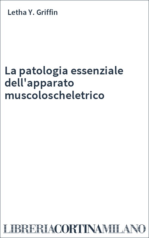La patologia essenziale dell'apparato muscoloscheletrico