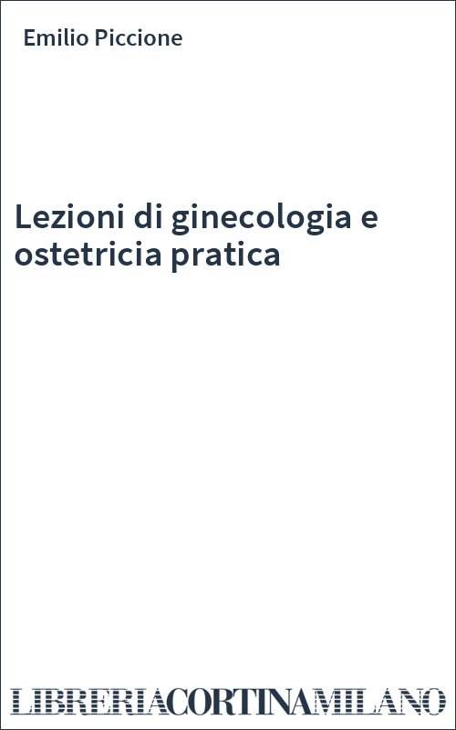Lezioni di ginecologia e ostetricia pratica