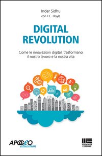 Digital revolution. Come le innovazioni digitali trasformano il nostro lavoro e la nostra vita