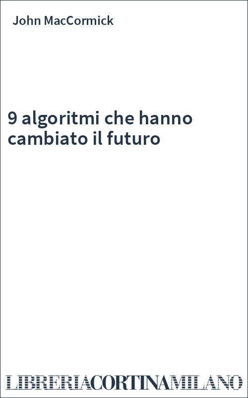 9 algoritmi che hanno cambiato il futuro