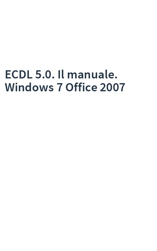ECDL 5.0. Il manuale. Windows 7 Office 2007